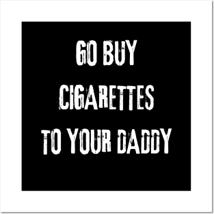 Daddy Cigarettes Posters and Art